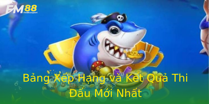 Bảng Xếp Hạng và Kết Quả Thi Đấu Mới Nhất Bảng Xếp Hạng và Kết Quả Thi Đấu Mới Nhất