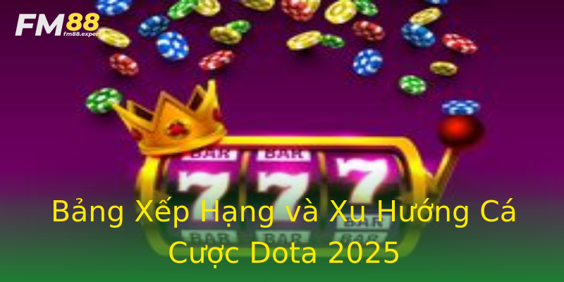 Bảng Xếp Hạng và Xu Hướng Cá Cược Dota 2025 Bảng Xếp Hạng và Xu Hướng Cá Cược Dota 2025