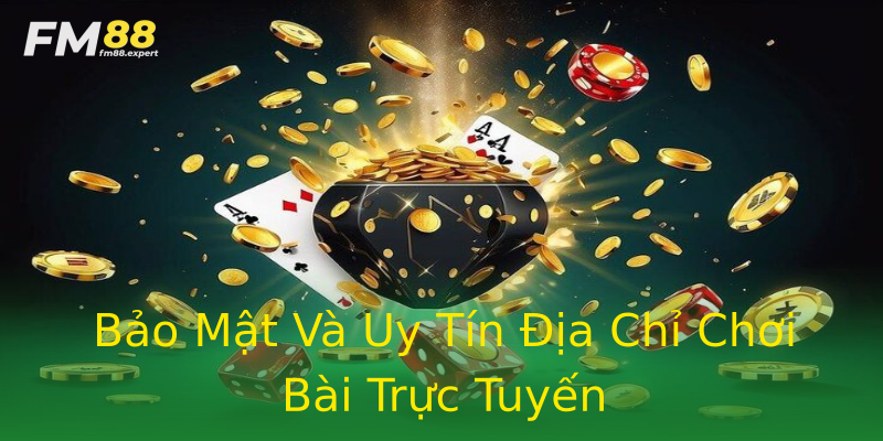 Bảo Mật Và Uy Tín Địa Chỉ Chơi Bài Trực Tuyến Bảo Mật Và Uy Tín Địa Chỉ Chơi Bài Trực Tuyến