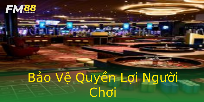 Bảo Vệ Quyền Lợi Người Chơi Bảo Vệ Quyền Lợi Người Chơi