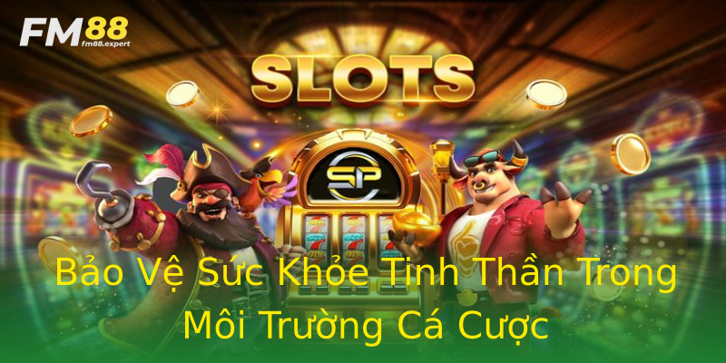 Bảo Vệ Sức Khỏe Tinh Thần Trong Môi Trường Cá Cược Bảo Vệ Sức Khỏe Tinh Thần Trong Môi Trường Cá Cược