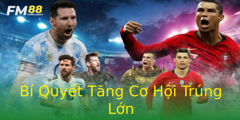 Bí Quyết Tăng Cơ Hội Trúng Lớn Bí Quyết Tăng Cơ Hội Trúng Lớn