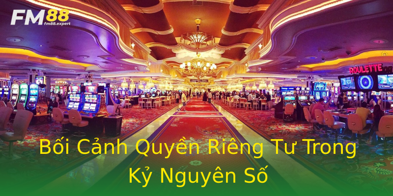 Bối Cảnh Quyền Riêng Tư Trong Kỷ Nguyên Số Bối Cảnh Quyền Riêng Tư Trong Kỷ Nguyên Số