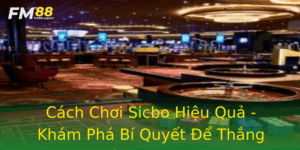 Cach Choi Sicbo Hieu Qua Kham Pha Bi Quyet E Thang Lon Tai Fm88