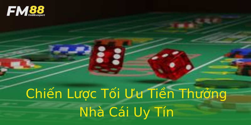 Chiến Lược Tối Ưu Tiền Thưởng Nhà Cái Uy Tín Chiến Lược Tối Ưu Tiền Thưởng Nhà Cái Uy Tín
