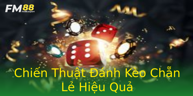 Chiến Thuật Đánh Kèo Chẵn Lẻ Hiệu Quả Chiến Thuật Đánh Kèo Chẵn Lẻ Hiệu Quả