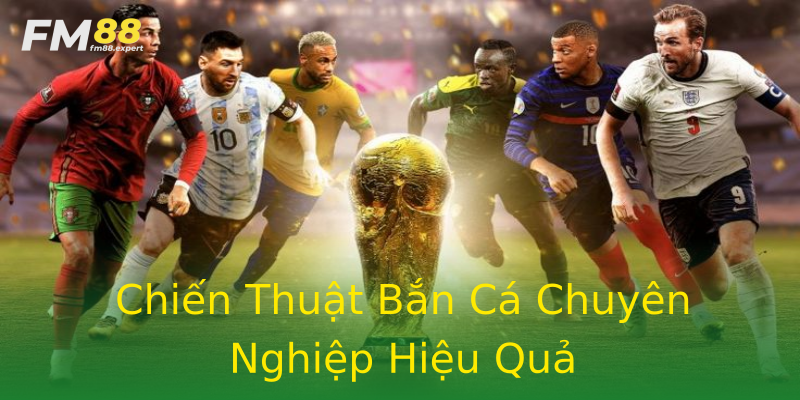 Chiến Thuật Bắn Cá Chuyên Nghiệp Hiệu Quả Chiến Thuật Bắn Cá Chuyên Nghiệp Hiệu Quả