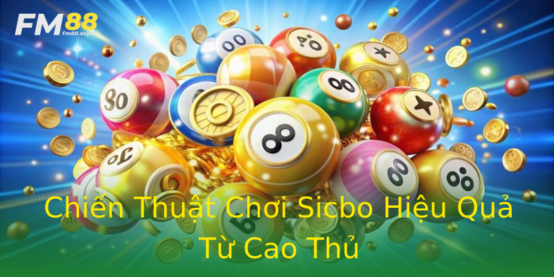 Chiến Thuật Chơi Sicbo Hiệu Quả Từ Cao Thủ Chiến Thuật Chơi Sicbo Hiệu Quả Từ Cao Thủ