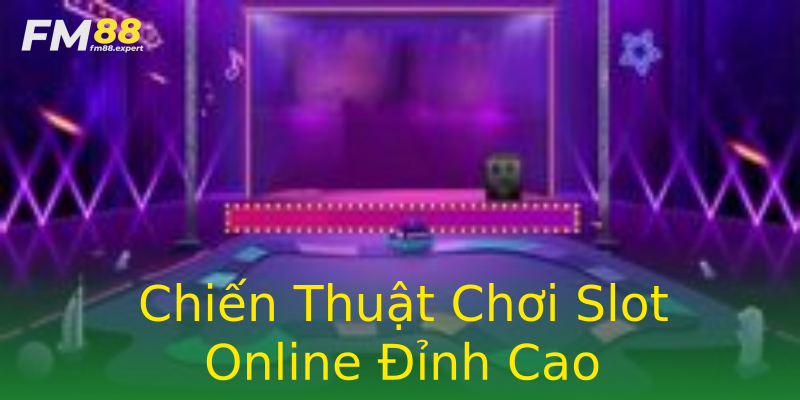 Chiến Thuật Chơi Slot Online Đỉnh Cao Chiến Thuật Chơi Slot Online Đỉnh Cao