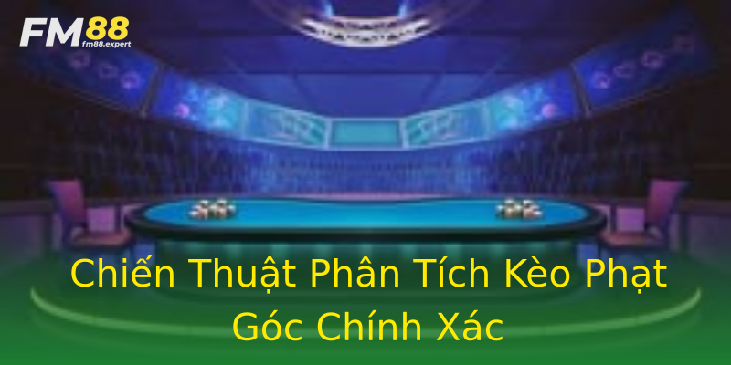 Chiến Thuật Phân Tích Kèo Phạt Góc Chính Xác Chiến Thuật Phân Tích Kèo Phạt Góc Chính Xác