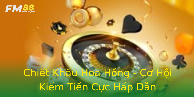 Chiết Khấu Hoa Hồng - Cơ Hội Kiếm Tiền Cực Hấp Dẫn Chiết Khấu Hoa Hồng - Cơ Hội Kiếm Tiền Cực Hấp Dẫn