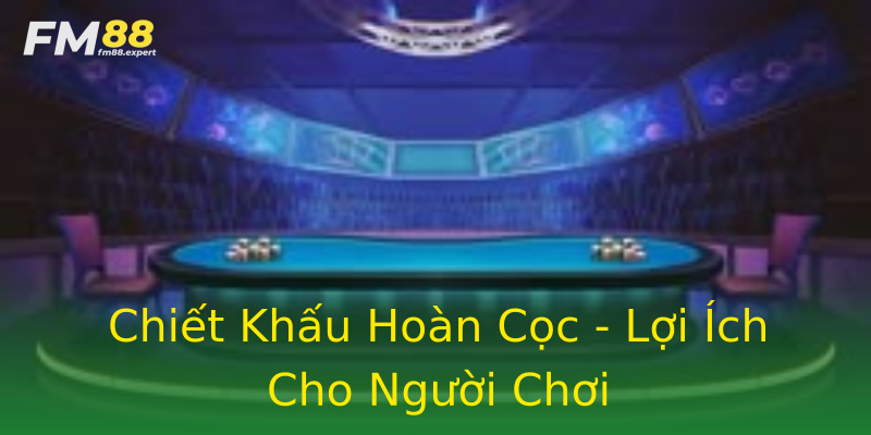 Chiết Khấu Hoàn Cọc - Lợi Ích Cho Người Chơi Chiết Khấu Hoàn Cọc - Lợi Ích Cho Người Chơi