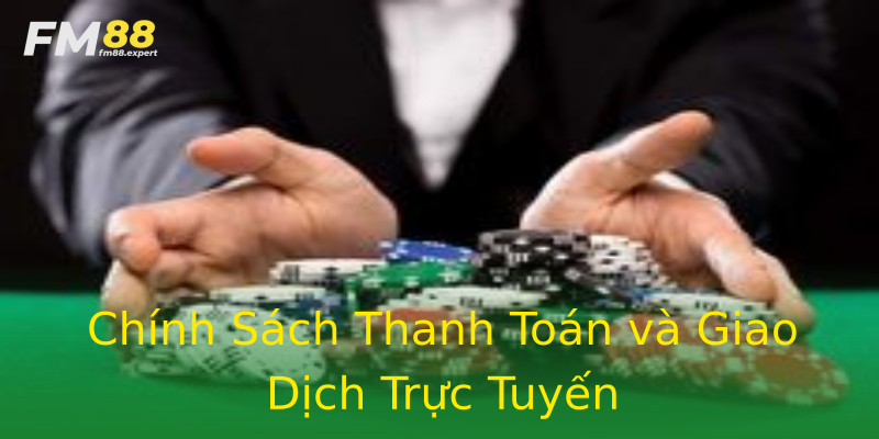 Chính Sách Thanh Toán và Giao Dịch Trực Tuyến Chính Sách Thanh Toán và Giao Dịch Trực Tuyến