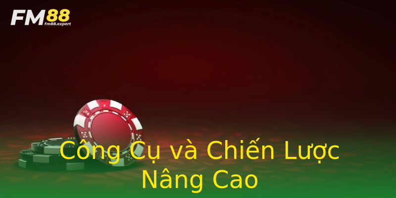 Công Cụ và Chiến Lược Nâng Cao Công Cụ và Chiến Lược Nâng Cao