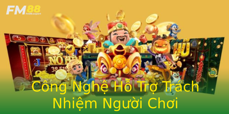 Công Nghệ Hỗ Trợ Trách Nhiệm Người Chơi Công Nghệ Hỗ Trợ Trách Nhiệm Người Chơi