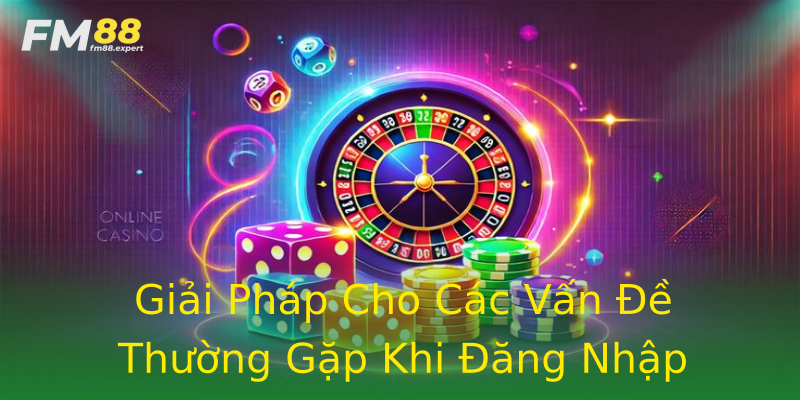 Giải Pháp Cho Các Vấn Đề Thường Gặp Khi Đăng Nhập Giải Pháp Cho Các Vấn Đề Thường Gặp Khi Đăng Nhập