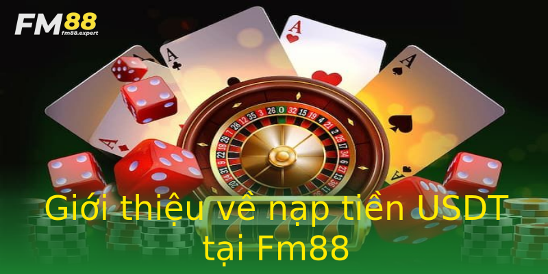 Giới thiệu về nạp tiền USDT tại Fm88 Giới thiệu về nạp tiền USDT tại Fm88