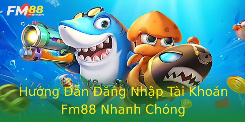 Hướng Dẫn Đăng Nhập Tài Khoản Fm88 Nhanh Chóng Hướng Dẫn Đăng Nhập Tài Khoản Fm88 Nhanh Chóng