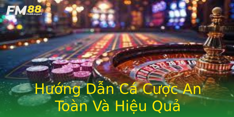 Hướng Dẫn Cá Cược An Toàn Và Hiệu Quả Hướng Dẫn Cá Cược An Toàn Và Hiệu Quả