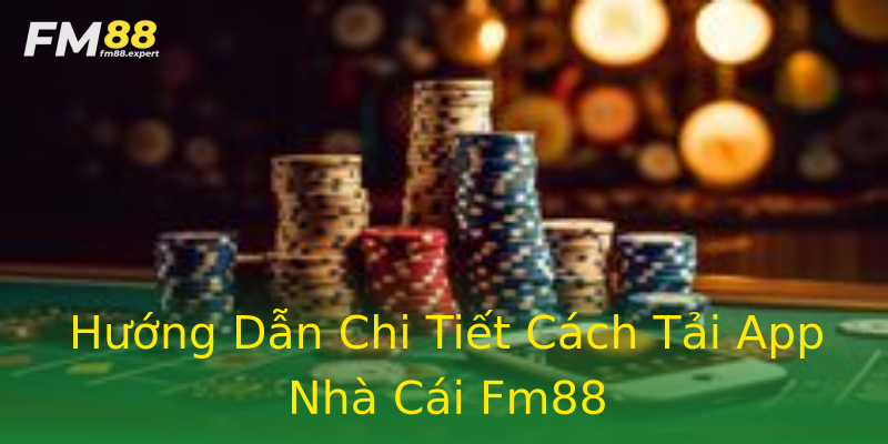 Hướng Dẫn Chi Tiết Cách Tải App Nhà Cái Fm88 Hướng Dẫn Chi Tiết Cách Tải App Nhà Cái Fm88