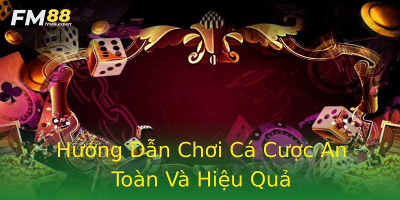 Hướng Dẫn Chơi Cá Cược An Toàn Và Hiệu Quả Hướng Dẫn Chơi Cá Cược An Toàn Và Hiệu Quả