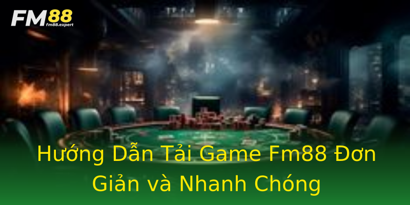 Hướng Dẫn Tải Game Fm88 Đơn Giản và Nhanh Chóng Hướng Dẫn Tải Game Fm88 Đơn Giản và Nhanh Chóng