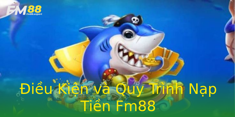Điều Kiện và Quy Trình Nạp Tiền Fm88 Điều Kiện và Quy Trình Nạp Tiền Fm88