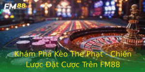 Kham Pha Keo The Phat Chien Luoc At Cuoc Tren Fm88