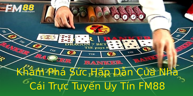 Khám Phá Sức Hấp Dẫn Của Nhà Cái Trực Tuyến Uy Tín FM88 Khám Phá Sức Hấp Dẫn Của Nhà Cái Trực Tuyến Uy Tín FM88
