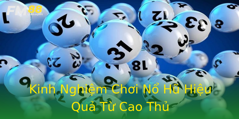 Kinh Nghiệm Chơi Nổ Hũ Hiệu Quả Từ Cao Thủ Kinh Nghiệm Chơi Nổ Hũ Hiệu Quả Từ Cao Thủ