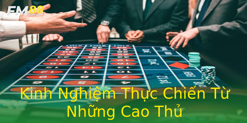 Kinh Nghiệm Thực Chiến Từ Những Cao Thủ Kinh Nghiệm Thực Chiến Từ Những Cao Thủ
