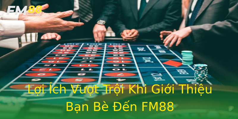 Lợi Ích Vượt Trội Khi Giới Thiệu Bạn Bè Đến FM88 Lợi Ích Vượt Trội Khi Giới Thiệu Bạn Bè Đến FM88