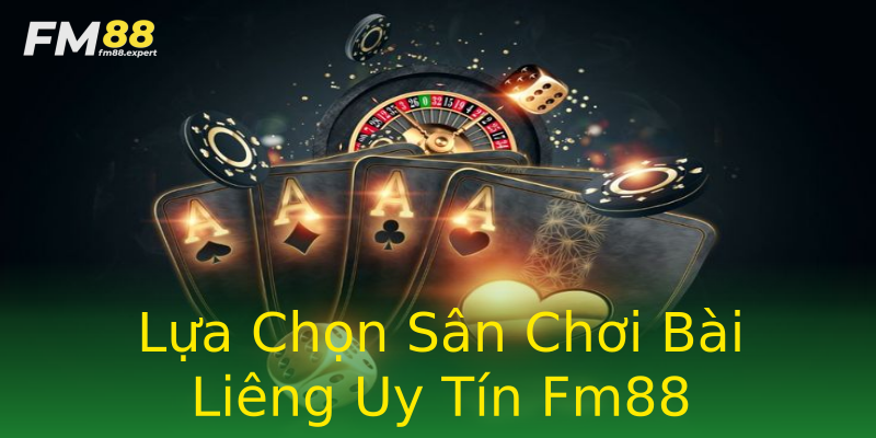 Lựa Chọn Sân Chơi Bài Liêng Uy Tín Fm88 Lựa Chọn Sân Chơi Bài Liêng Uy Tín Fm88