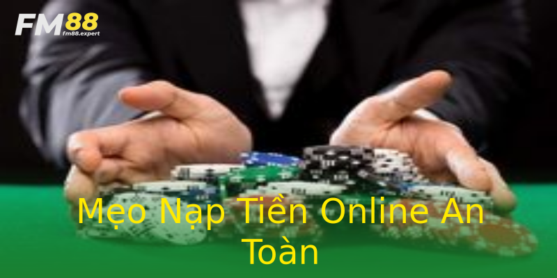 Mẹo Nạp Tiền Online An Toàn Mẹo Nạp Tiền Online An Toàn