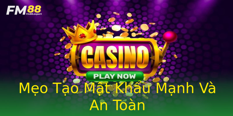 Mẹo Tạo Mật Khẩu Mạnh Và An Toàn Mẹo Tạo Mật Khẩu Mạnh Và An Toàn