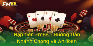 Nap Tien Fm88 Huong Dan Nhanh Chong Va An Toan 2
