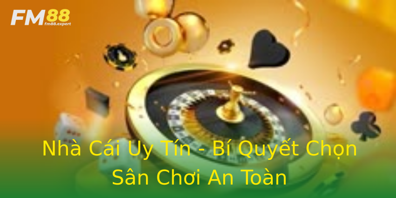 Nhà Cái Uy Tín - Bí Quyết Chọn Sân Chơi An Toàn Nhà Cái Uy Tín - Bí Quyết Chọn Sân Chơi An Toàn