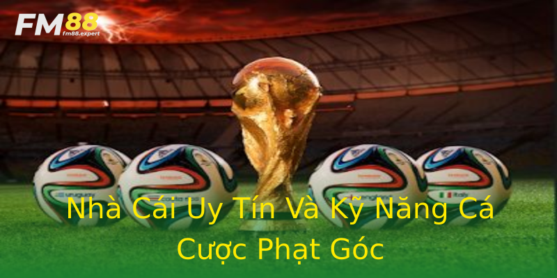 Nhà Cái Uy Tín Và Kỹ Năng Cá Cược Phạt Góc Nhà Cái Uy Tín Và Kỹ Năng Cá Cược Phạt Góc