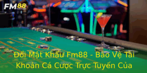 Oi Mat Khau Fm88 Bao Ve Tai Khoan Ca Cuoc Truc Tuyen Cua Ban