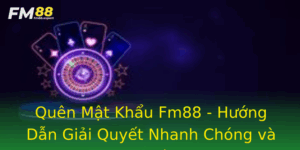 Quen Mat Khau Fm88 Huong Dan Giai Quyet Nhanh Chong Va An Toan