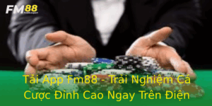 Tai App Fm88 Trai Nghiem Ca Cuoc Inh Cao Ngay Tren Ien Thoai