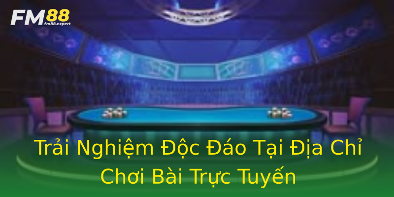 Trải Nghiệm Độc Đáo Tại Địa Chỉ Chơi Bài Trực Tuyến Trải Nghiệm Độc Đáo Tại Địa Chỉ Chơi Bài Trực Tuyến